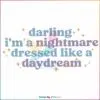 darling-im-a-nightmare-dressed-like-a-daydream-svg-graphic-design-file