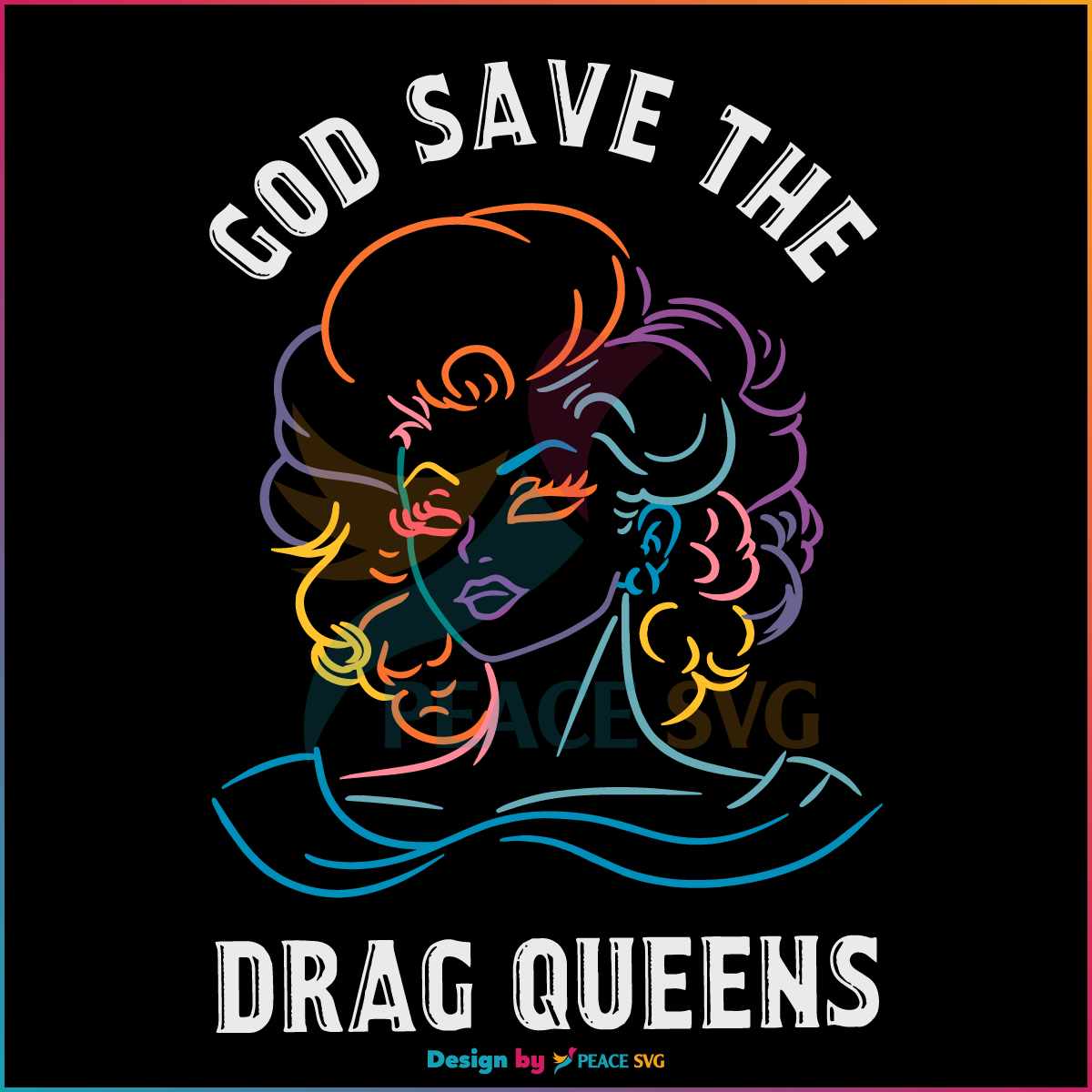 Free God Save The Drag Queens LGBT SVG Graphic Design Files PeaceSVG