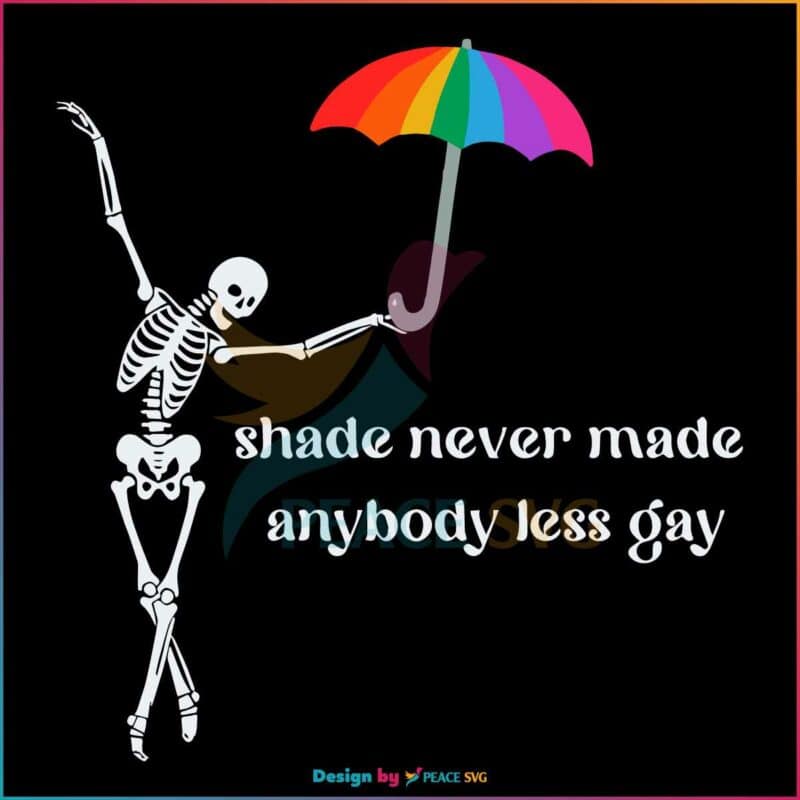 Shade Never Made Anybody Less Gay Pride Month Skeleton SVG » PeaceSVG