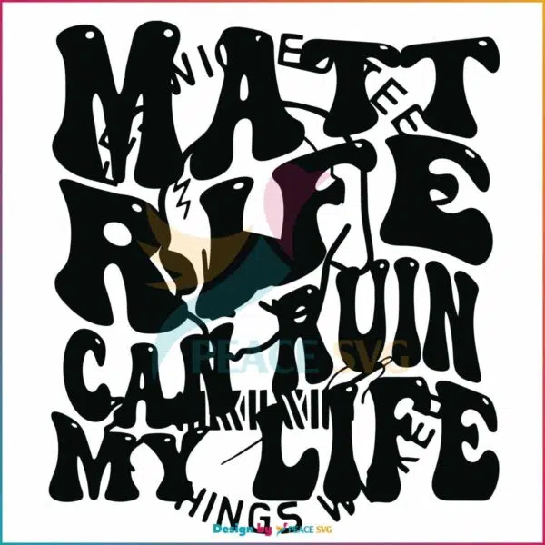 matt-rife-can-ruin-my-life-svg-graphic-design-files