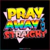 pride-lgbt-pray-away-the-straight-svg-graphic-design-files