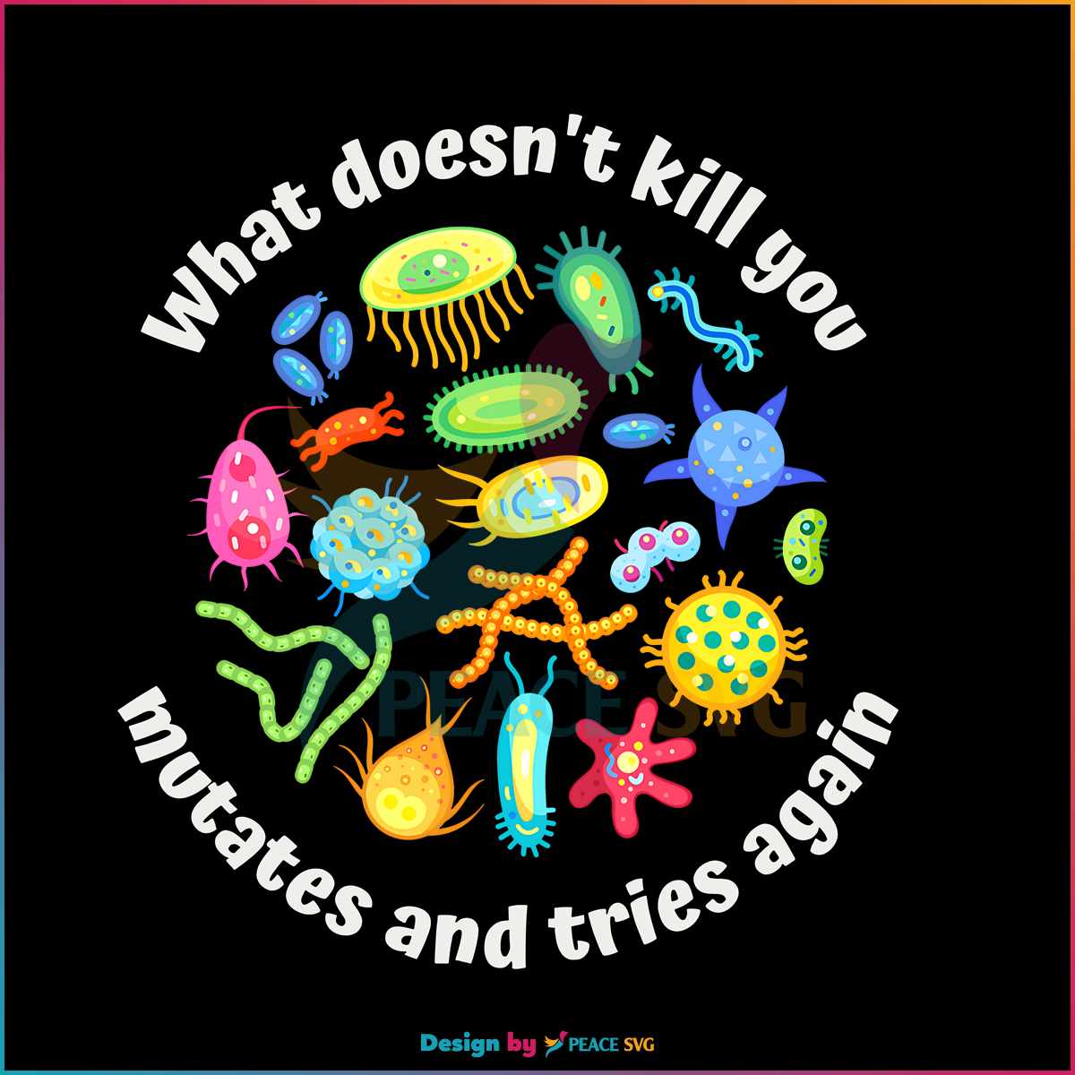 Free What Doesnt Kill You Mutates And Tries Again Biology PNG