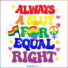 groovy-always-a-slut-for-equal-rights-equality-matter-gay-svg-file