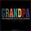 grandpa-the-man-the-myth-the-legend-svg-fathers-day-svg-file
