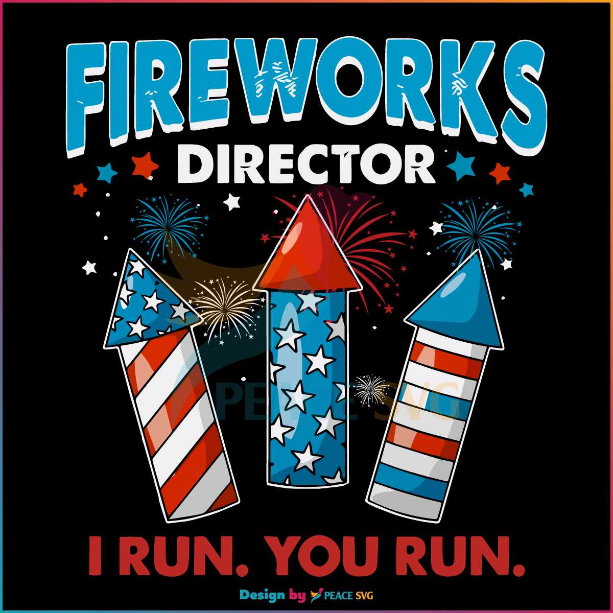 Fireworks Director I Run You Run Independence Day Groovy Svg » Peacesvg