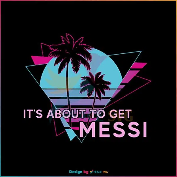 inter-miami-its-about-to-get-messi-png-silhouette-sublimation-files