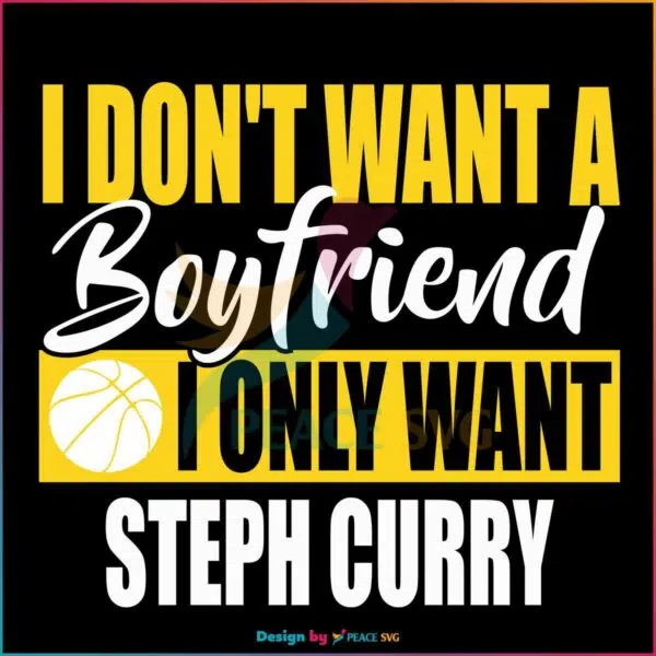 basketball-i-dont-want-a-boyfriend-i-only-want-steph-curry-svg