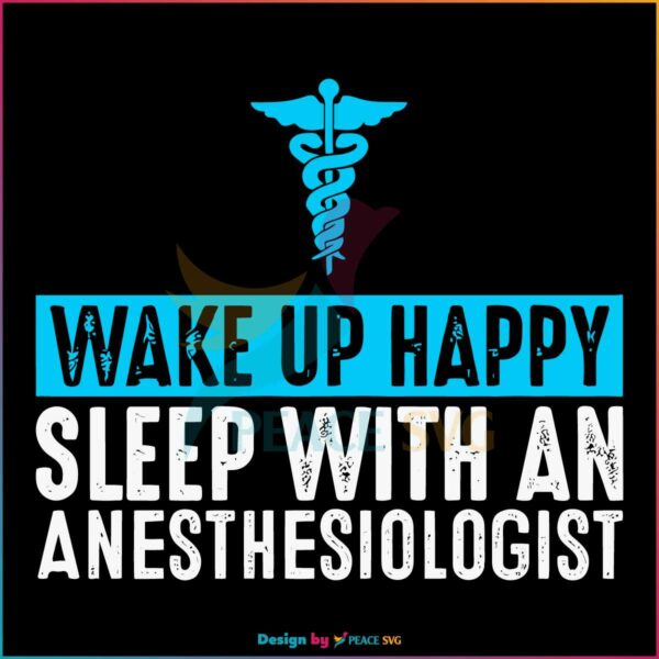 wake-up-happy-sleep-with-an-anesthesiologist-svg-cricut-file