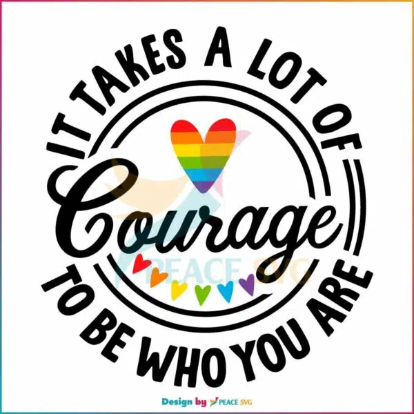 it-takes-a-lot-of-courage-to-be-who-you-are-svg-pride-month-svg-file