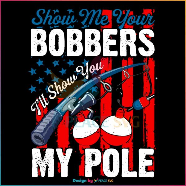 show-me-your-bobbers-i-will-show-you-my-pole-svg-cricut-file
