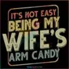 its-not-easy-being-my-wifes-arm-candy-svg-graphic-design-file