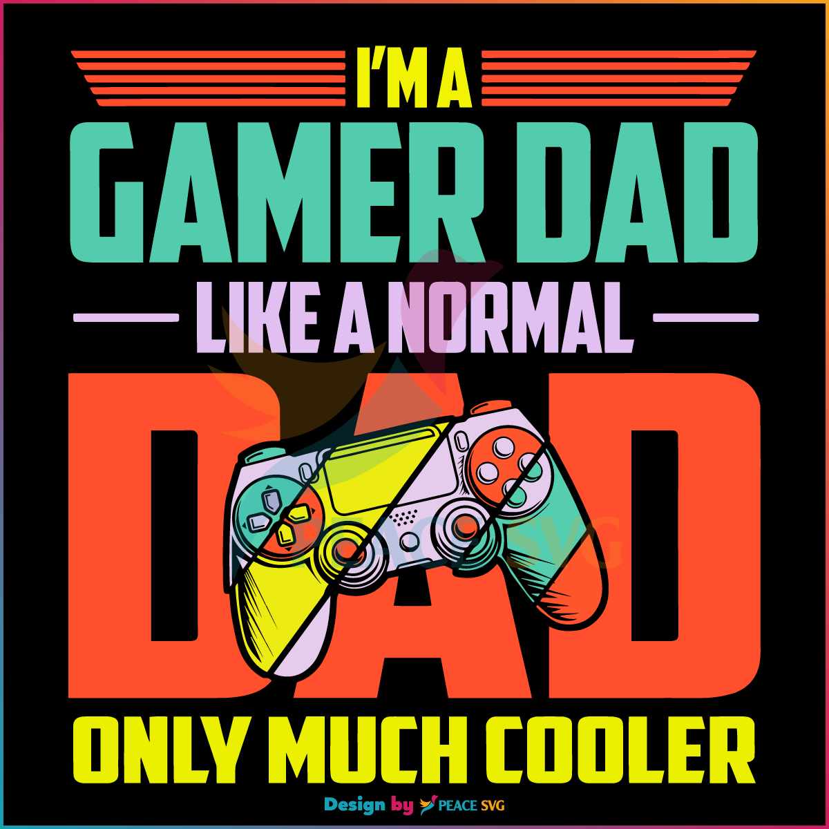 I'm A Gamer Dad Like A Normal Dad Only Much Cooler SVG Clipart - PeaceSVG