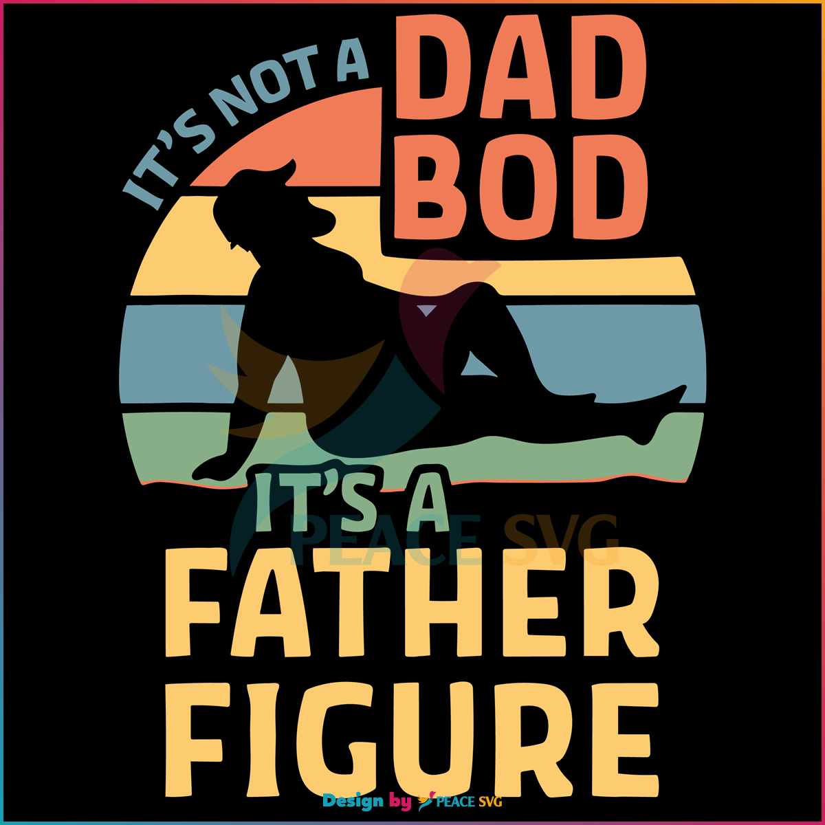 It's Not A Dad Bod It's A Father Figure Father's Day 2023 SVG