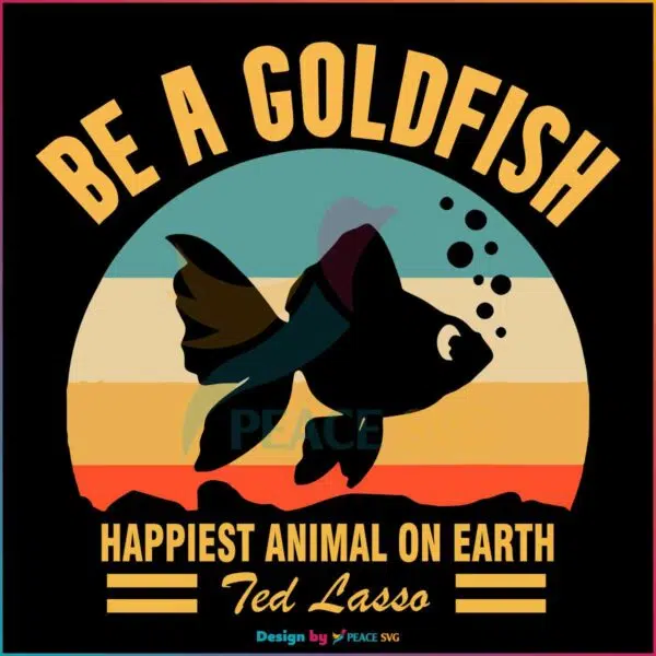 vintage-be-a-goldfish-svg-happiest-animal-on-earth-svg-file