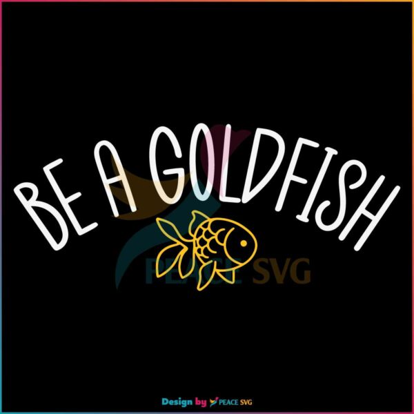 funny-be-a-goldfish-svg-fathers-day-svg-cutting-digital-file