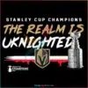 the-realm-is-uknighted-vegas-golden-knights-champs-png-file