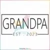 grandpa-est-2023-fathers-day-gift-svg-digital-cricut-file