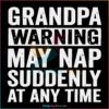 fathers-day-grandpa-warning-may-nap-suddenly-svg-cricut-file