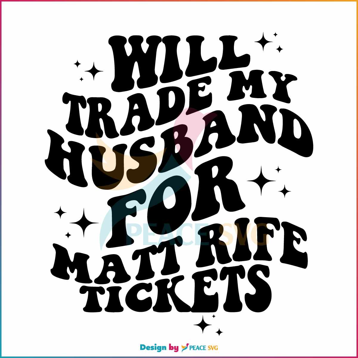 Will Trade Husband for Matt Rife Tickets SVG Cutting Digital File