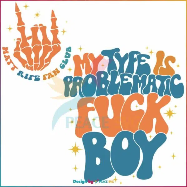 matt-rife-fan-club-my-type-is-problematic-fuck-boy-svg-file