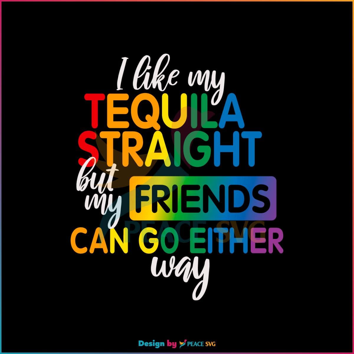 i-like-my-tequila-straight-but-my-friends-can-go-either-way-svg