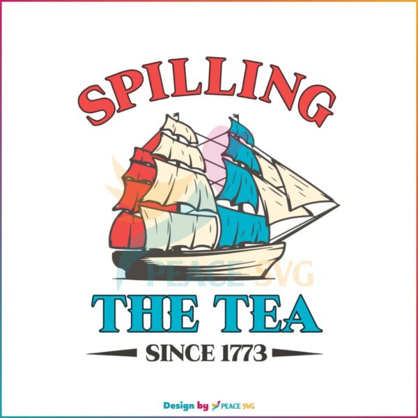 spilling-the-tea-since-1773-funny-independence-day-svg-file