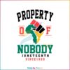 property-of-nobody-juneteenth-svg-black-history-svg-file