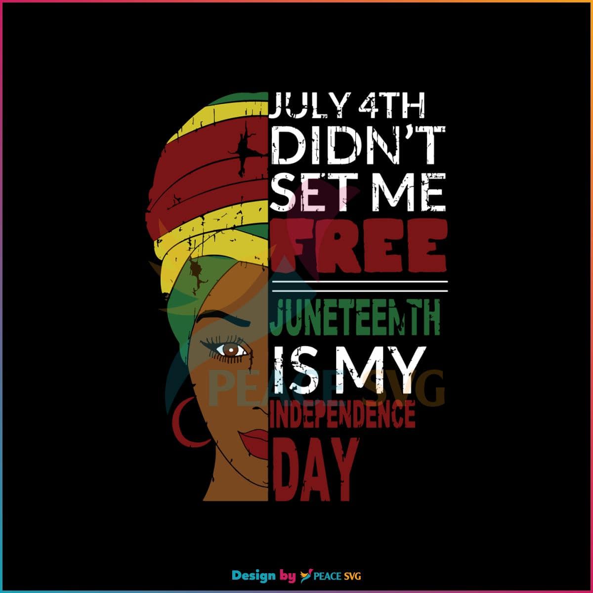 Juneteenth Is My Independence Day Not July 4th SVG Cutting File » PeaceSVG