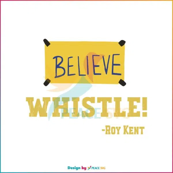 ted-lasso-whistle-believe-roy-kent-svg-graphic-design-file