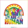 we-are-all-human-svg-human-rights-lgbtq-svg-digital-file