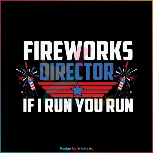 fireworks-director-if-i-run-you-run-svg-happy-4th-of-july-svg