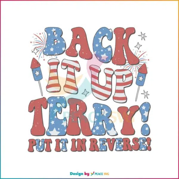 back-it-up-terry-put-it-in-reverse-july-4th-svg-digital-cricut-file