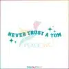 never-trust-a-tom-vintage-svg-vanderpump-rules-svg-file