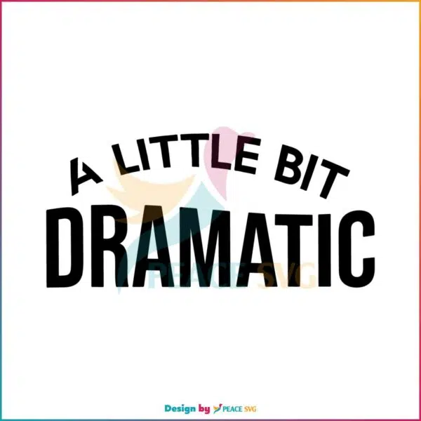 a-little-bit-dramatic-svg-funny-drama-queen-svg-cutting-file