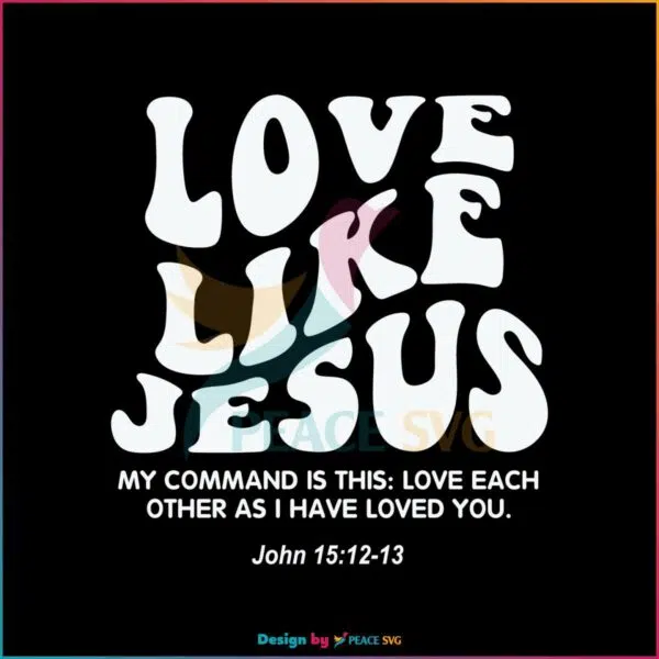 love-like-jesus-christian-quote-svg-graphic-design-file