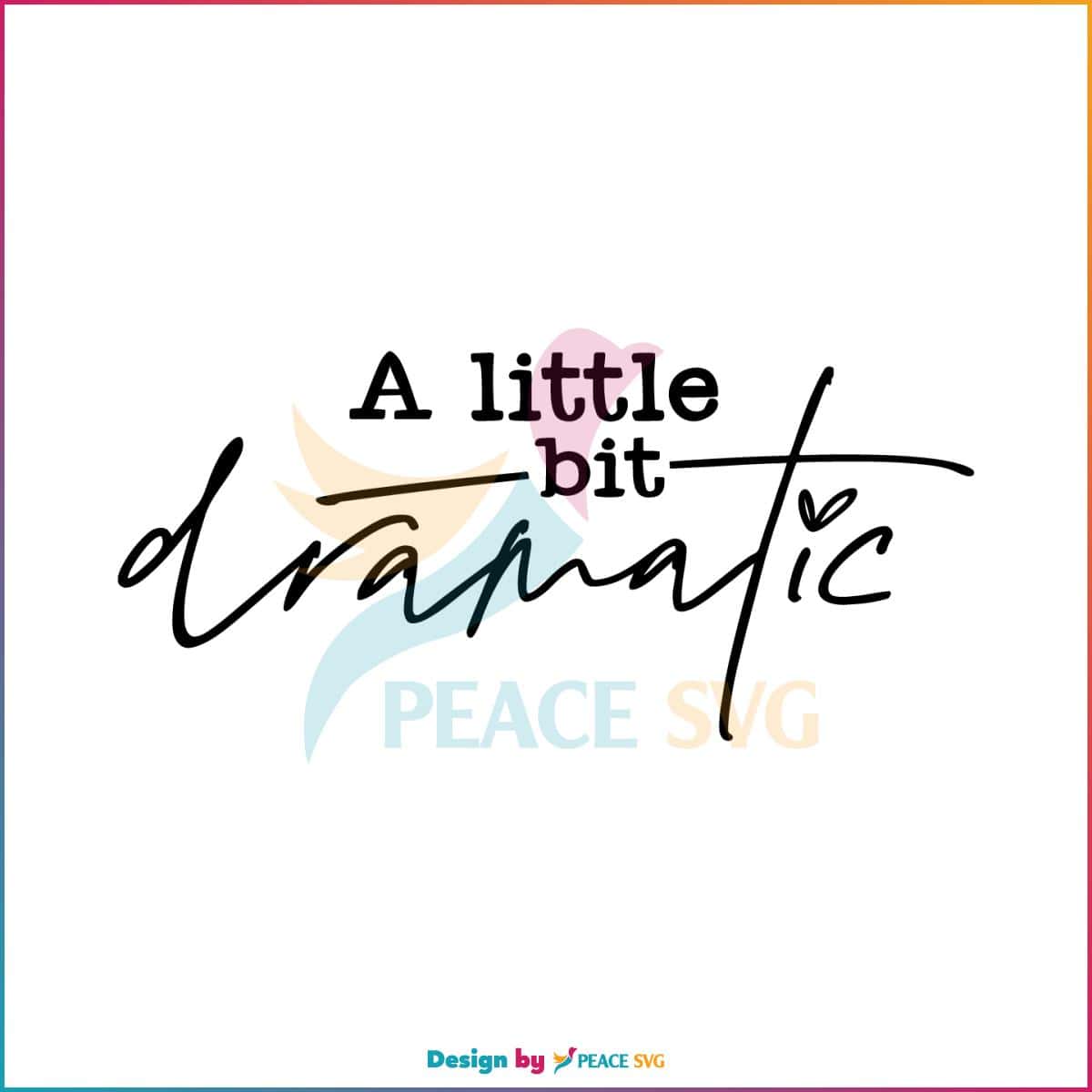 a-little-bit-dramatic-funny-quote-svg-cutting-digital-file