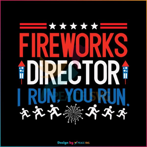 fireworks-director-i-run-you-run-4th-of-july-svg-cricut-file