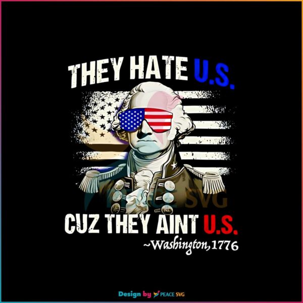 funny-4th-of-july-hate-us-aint-us-george-washington-png-file