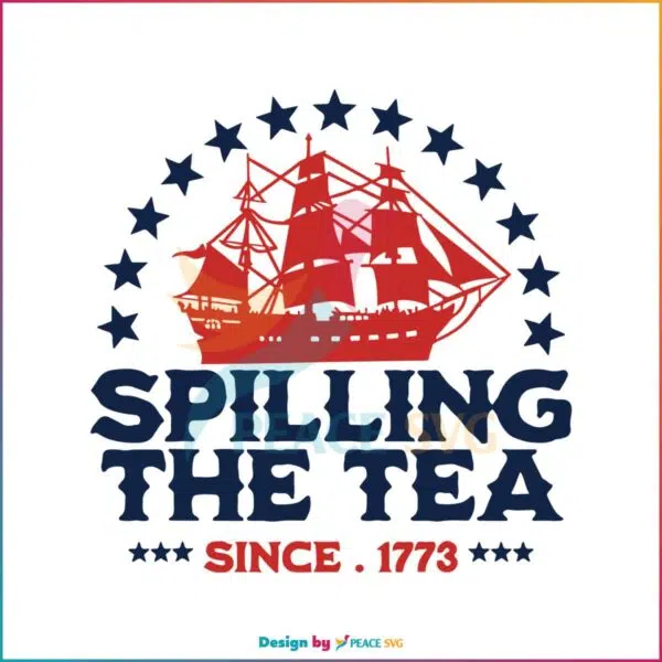 funny-4th-of-july-spilling-the-tea-since-1773-svg-digital-file