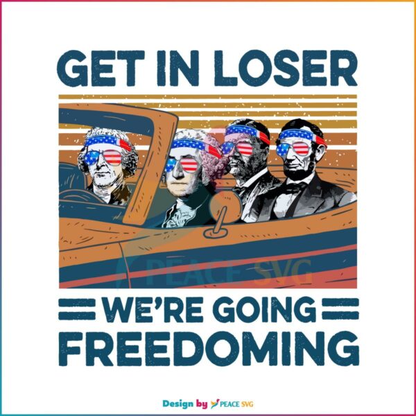 get-in-loser-we-are-going-freedoming-4th-of-july-svg-cricut-file