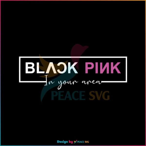 black-pink-in-your-area-svg-korean-kpop-band-svg-digital-file