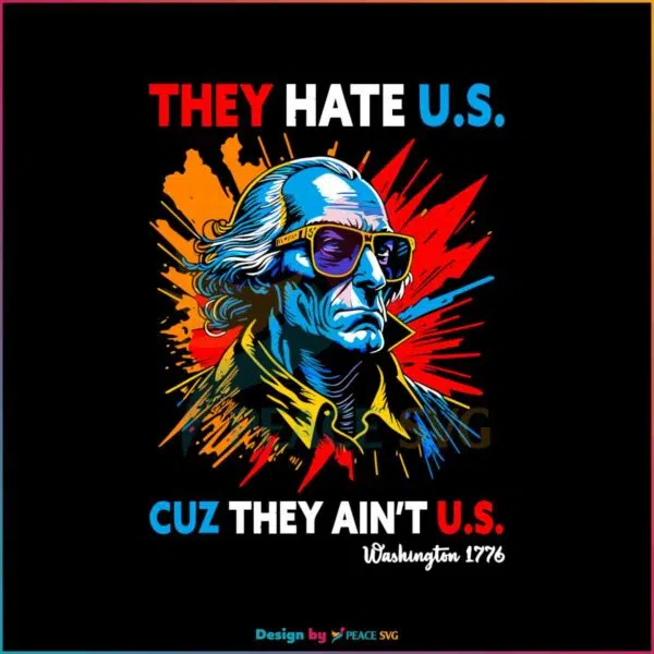 they-hate-us-cuz-they-aint-us-george-washington-svg-file