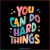 you-can-do-hard-things-teacher-life-svg-cutting-digital-file