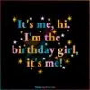 It's Me Hi I'm The Birthday Girl It's Me SVG