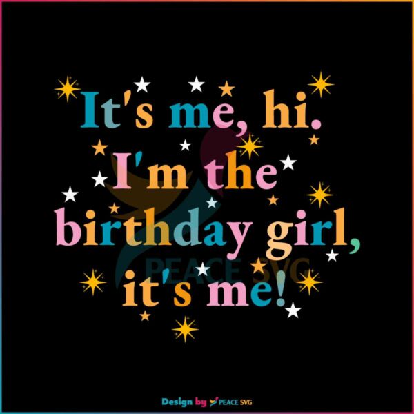 It's Me Hi I'm The Birthday Girl It's Me SVG