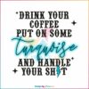 drink-your-coffee-put-on-some-turquoise-svg-cutting-file