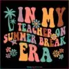 retro-groovy-in-my-teacher-on-summer-break-era-funny-teacher-svg