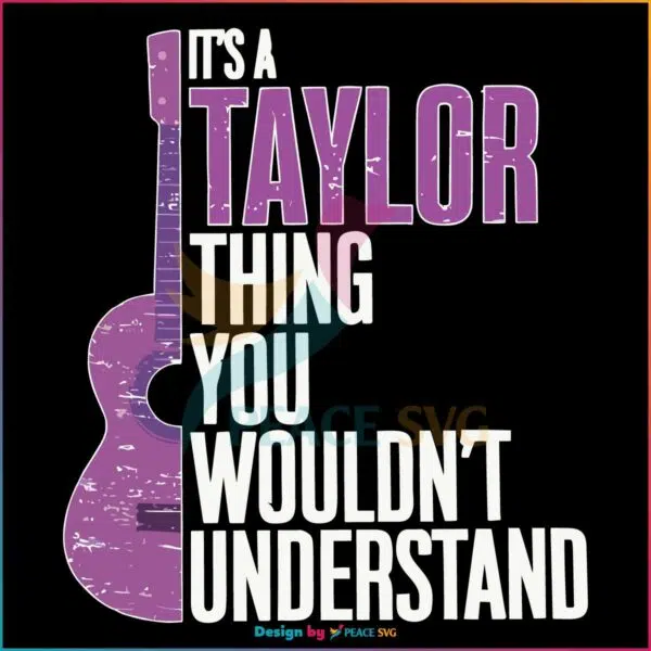 its-a-taylor-thing-you-wouldnt-understand-funny-taylor-swift-svg