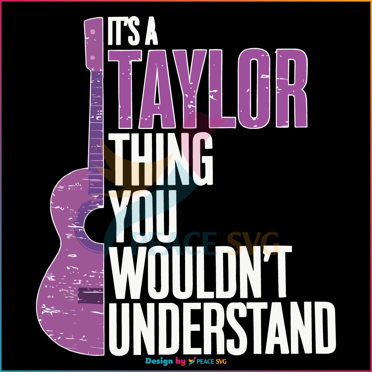 Its A Taylor Thing You Wouldnt Understand Funny Taylor Swift Svg