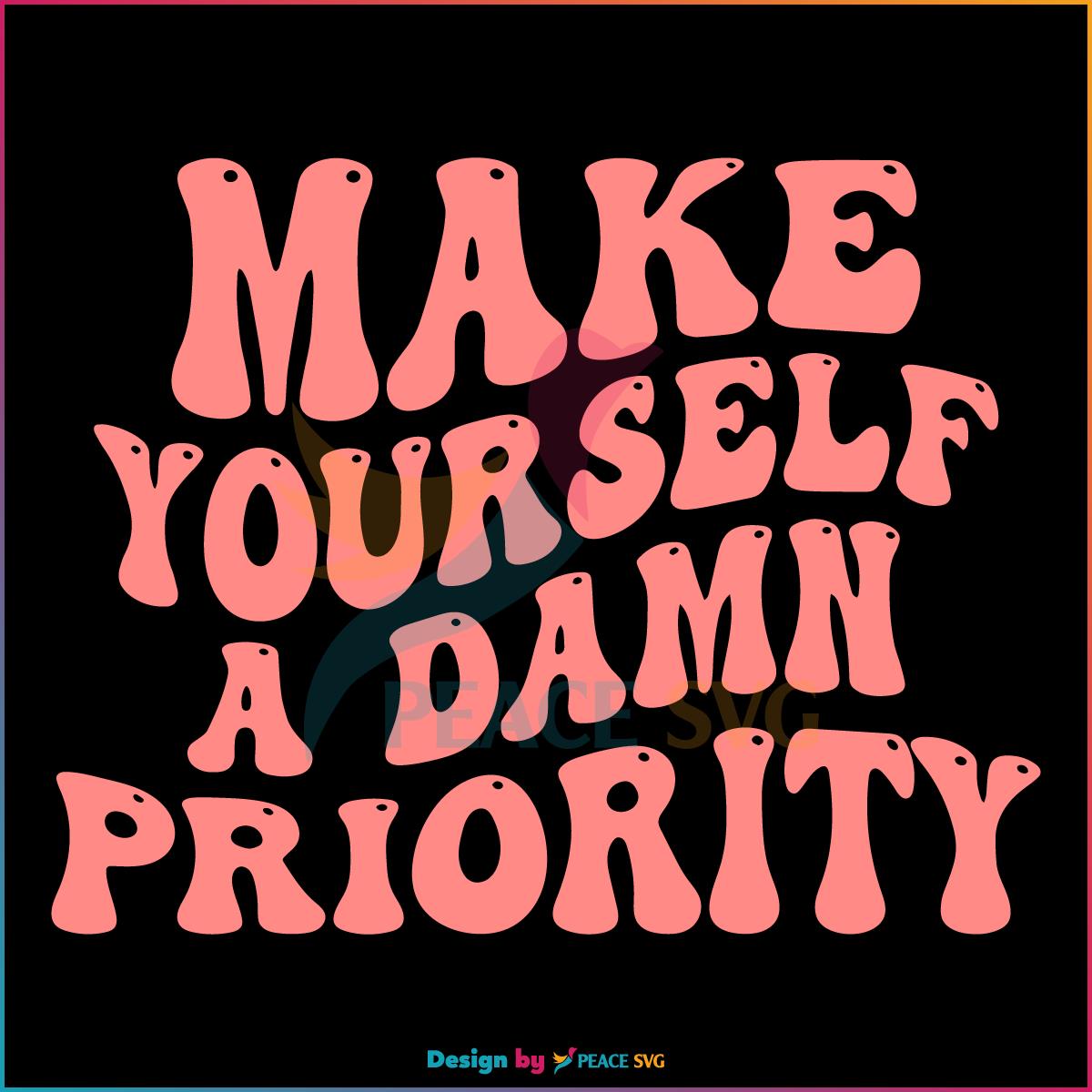make-yourself-a-damn-priority-mental-health-awareness-svg